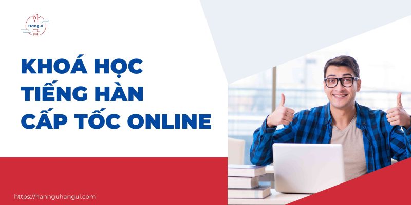 Khoá học tiếng hàn cấp tốc online