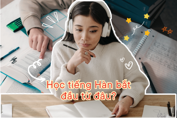 Học tiếng Hàn bắt đầu từ đâu?