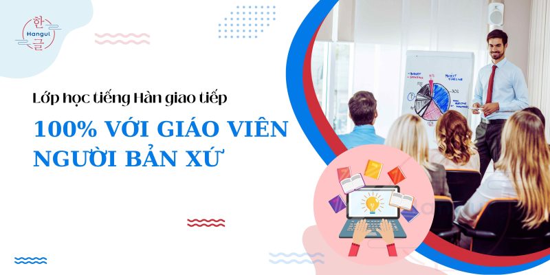 Lớp tiếng Hàn giao tiếp với người bản xứ