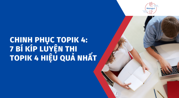 Chinh phục TOPIK 4_ 7 Bí kíp luyện thi TOPIK 4 hiệu quả nhất