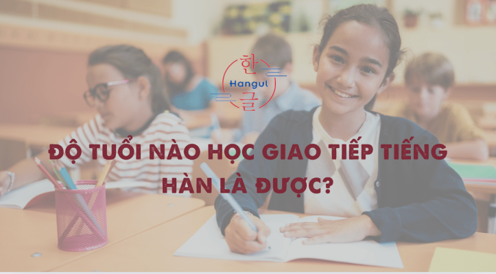 ĐỘ TUỔI HỌC TIẾNG HÀN