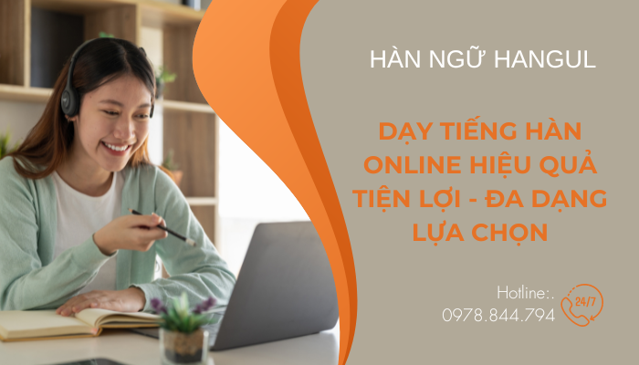 Dạy Tiếng Hàn Online Hiệu Quả - Tiện Lợi - Đa Dạng Lựa Chọn