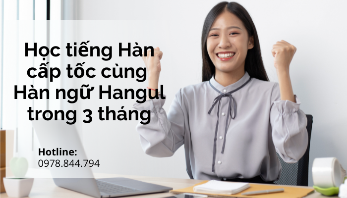 Học tiếng hàn cấp tốc cùng Hàn ngữ Hangul trong 3 tháng