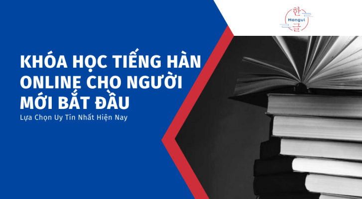 Khóa Học Tiếng Hàn Online Cho Người Mới Bắt Đầu