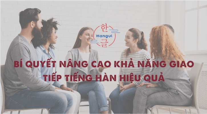 Bí quyết nâng cao khả năng giao tiếp tiếng Hàn