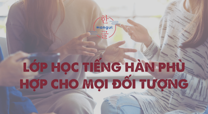 Lớp Học Tiếng Hàn Phù Hợp Cho Mọi Đối Tượng