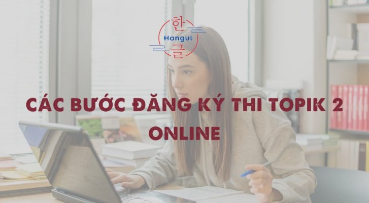 Các bước đăng ký thi topik 2 online chi tiết