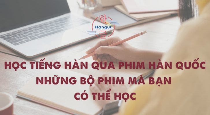 Học tiếng Hàn qua phim Hàn Quốc - Những bộ phim mà bạn có thể học