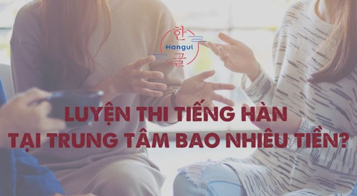 Luyện thi tiếng Hàn tại trung tâm bao nhiêu tiền?