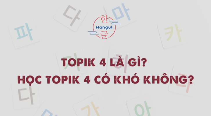 TOPIK 4 là gì Học TOPIK 4 có khó không