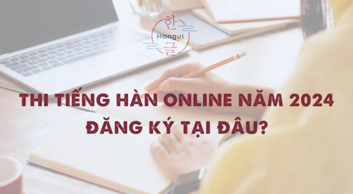 Thi tiếng Hàn online năm 2024 - Đăng ký tại đâu