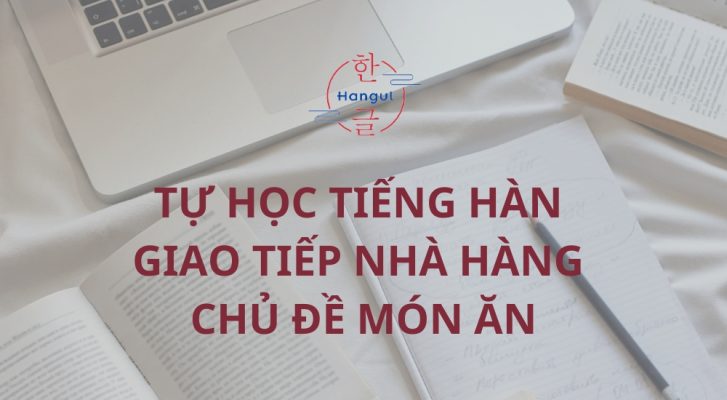 Tự Học Tiếng Hàn Giao Tiếp Nhà Hàng - Chủ Đề Món Ăn