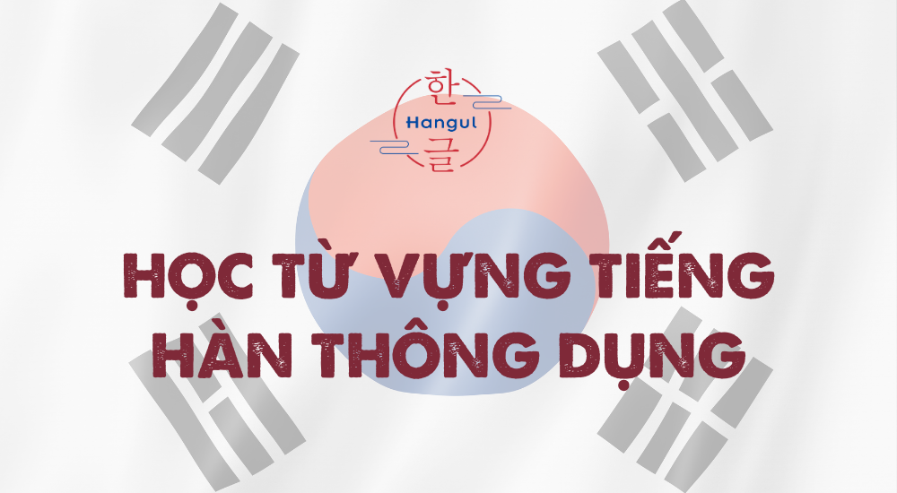 Học Từ Vựng Tiếng Hàn Thông Dụng