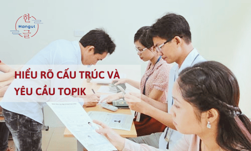 Hiểu rõ cấu trúc và yêu cầu của TOPIK