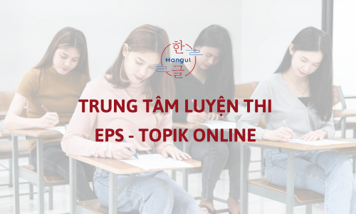 Các trung tâm luyện thi EPS - TOPIK online tốt nhất hiện nay